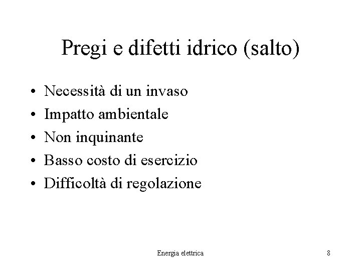 Pregi e difetti idrico (salto) • • • Necessità di un invaso Impatto ambientale