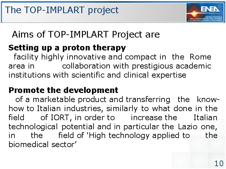 The TOP-IMPLART project Aims of TOP-IMPLART Project are Setting up a proton therapy facility The TOP-IMPLART project Aims of TOP-IMPLART Project are Setting up a proton therapy facility