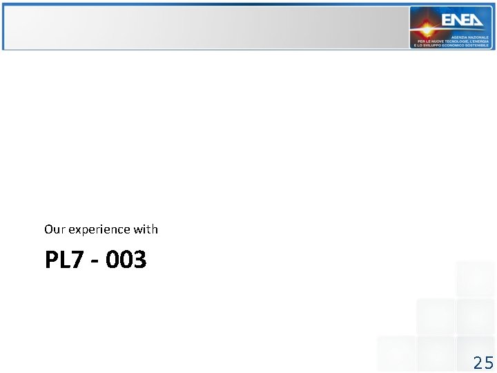 Our experience with PL 7 - 003 25 Our experience with PL 7 - 003 25