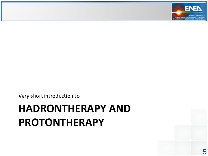 Very short introduction to HADRONTHERAPY AND PROTONTHERAPY 5 Very short introduction to HADRONTHERAPY AND PROTONTHERAPY 5