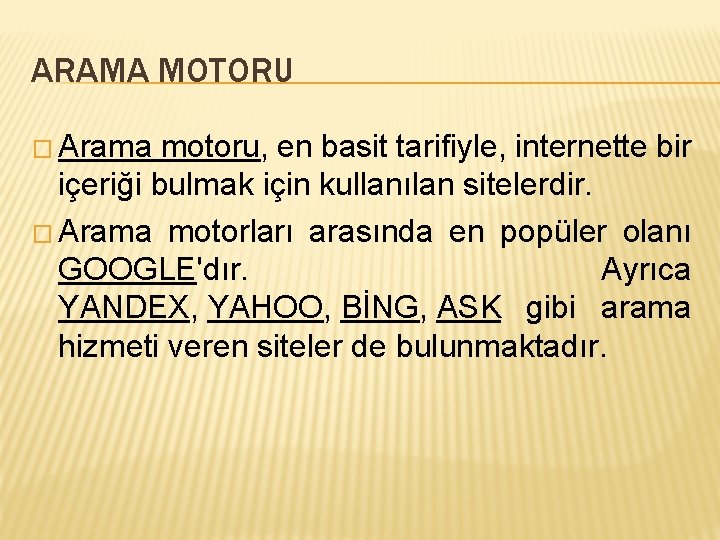 ARAMA MOTORU � Arama motoru, en basit tarifiyle, internette bir içeriği bulmak için kullanılan