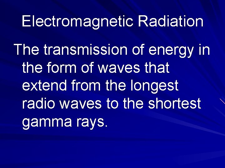 Electromagnetic Radiation The transmission of energy in the form of waves that extend from Electromagnetic Radiation The transmission of energy in the form of waves that extend from