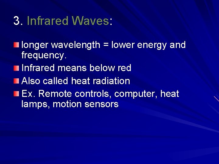 3. Infrared Waves: longer wavelength = lower energy and frequency. Infrared means below red 3. Infrared Waves: longer wavelength = lower energy and frequency. Infrared means below red