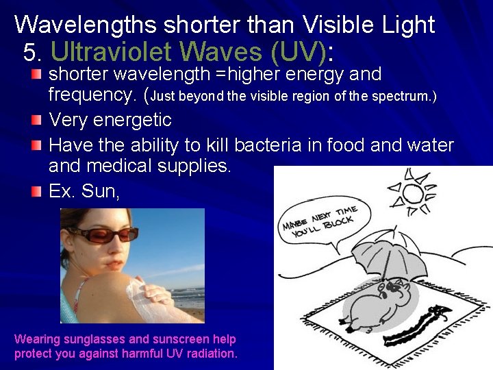 Wavelengths shorter than Visible Light 5. Ultraviolet Waves (UV): shorter wavelength =higher energy and Wavelengths shorter than Visible Light 5. Ultraviolet Waves (UV): shorter wavelength =higher energy and