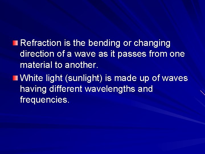 Refraction is the bending or changing direction of a wave as it passes from Refraction is the bending or changing direction of a wave as it passes from