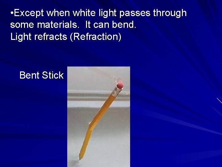 • Except when white light passes through some materials. It can bend. Light • Except when white light passes through some materials. It can bend. Light
