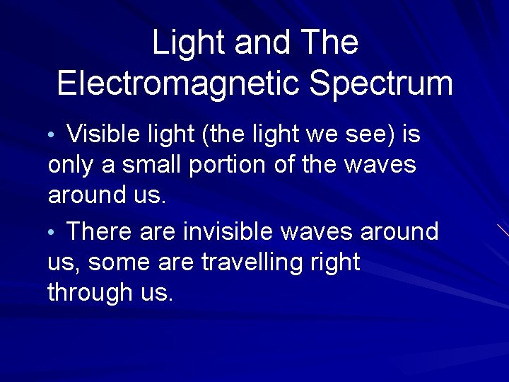 Light and The Electromagnetic Spectrum • Visible light (the light we see) is only Light and The Electromagnetic Spectrum • Visible light (the light we see) is only