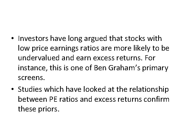 2. Price/Earnings Ratio Screens • Investors have long argued that stocks with low price