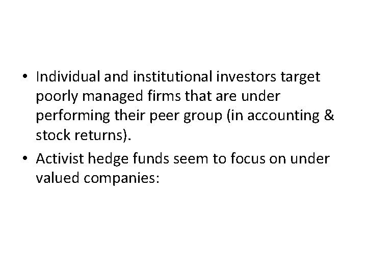 Who do they target? • Individual and institutional investors target poorly managed firms that
