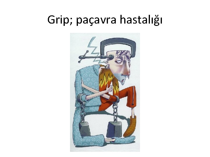 Grip; paçavra hastalığı 