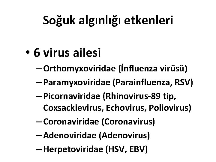 Soğuk algınlığı etkenleri • 6 virus ailesi – Orthomyxoviridae (İnfluenza virüsü) – Paramyxoviridae (Parainfluenza,