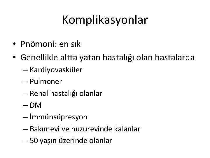 Komplikasyonlar • Pnömoni: en sık • Genellikle altta yatan hastalığı olan hastalarda – Kardiyovasküler