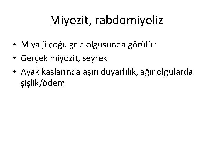 Miyozit, rabdomiyoliz • Miyalji çoğu grip olgusunda görülür • Gerçek miyozit, seyrek • Ayak