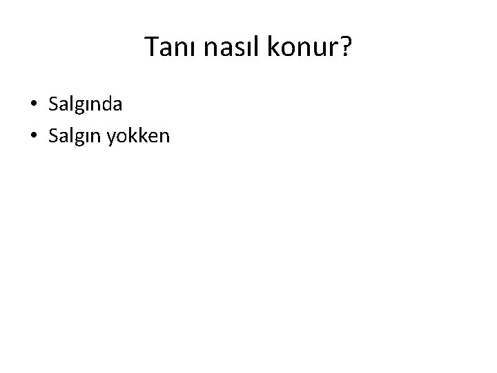 Tanı nasıl konur? • Salgında • Salgın yokken 