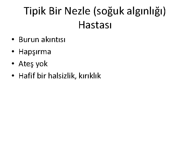 Tipik Bir Nezle (soğuk algınlığı) Hastası • • Burun akıntısı Hapşırma Ateş yok Hafif