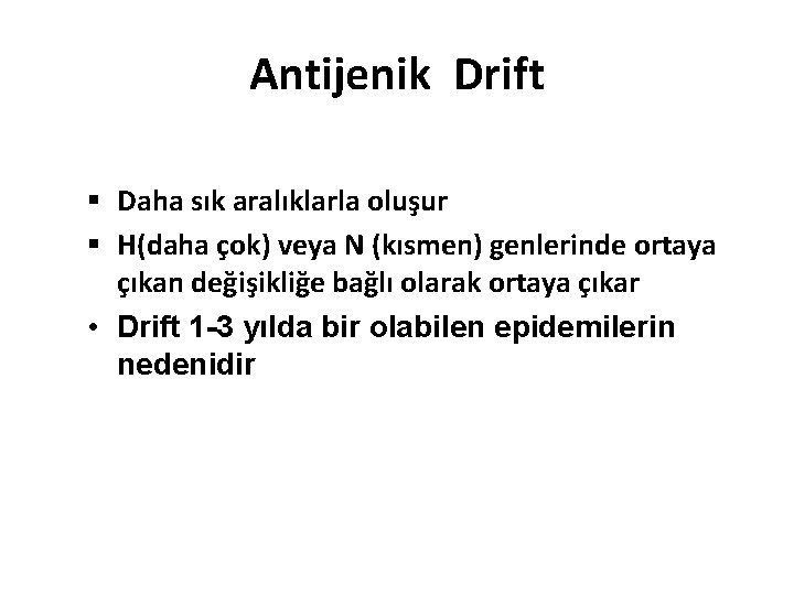 Antijenik Drift § Daha sık aralıklarla oluşur § H(daha çok) veya N (kısmen) genlerinde