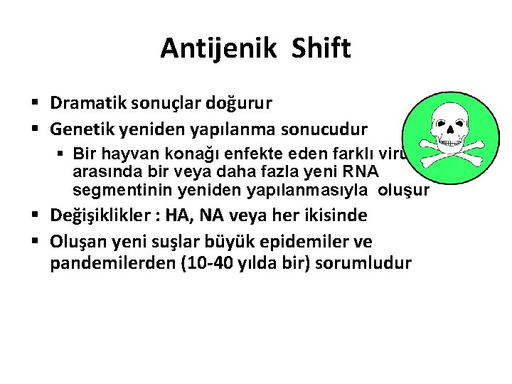 Antijenik Shift § Dramatik sonuçlar doğurur § Genetik yeniden yapılanma sonucudur § Bir hayvan