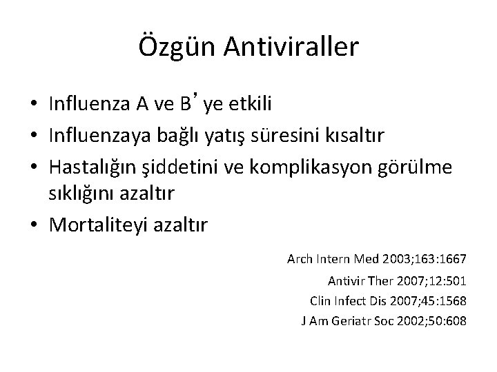 Özgün Antiviraller • Influenza A ve B’ye etkili • Influenzaya bağlı yatış süresini kısaltır