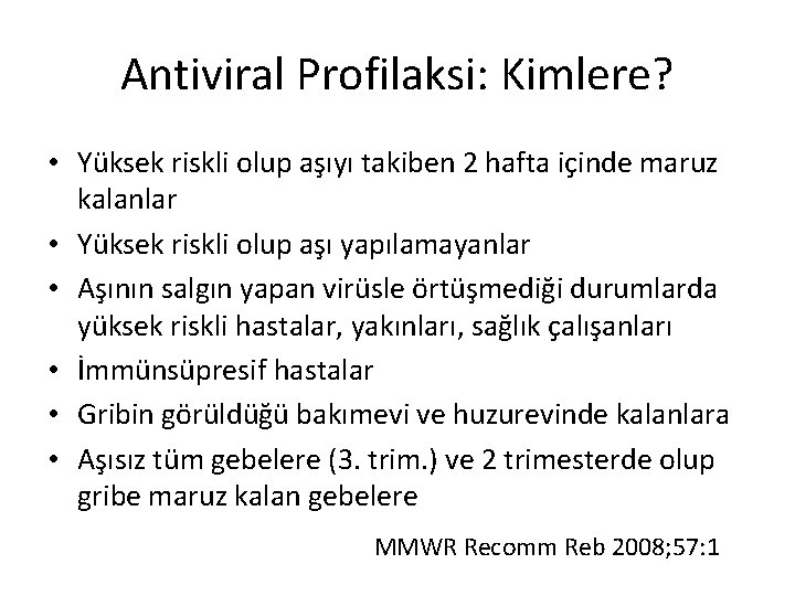 Antiviral Profilaksi: Kimlere? • Yüksek riskli olup aşıyı takiben 2 hafta içinde maruz kalanlar