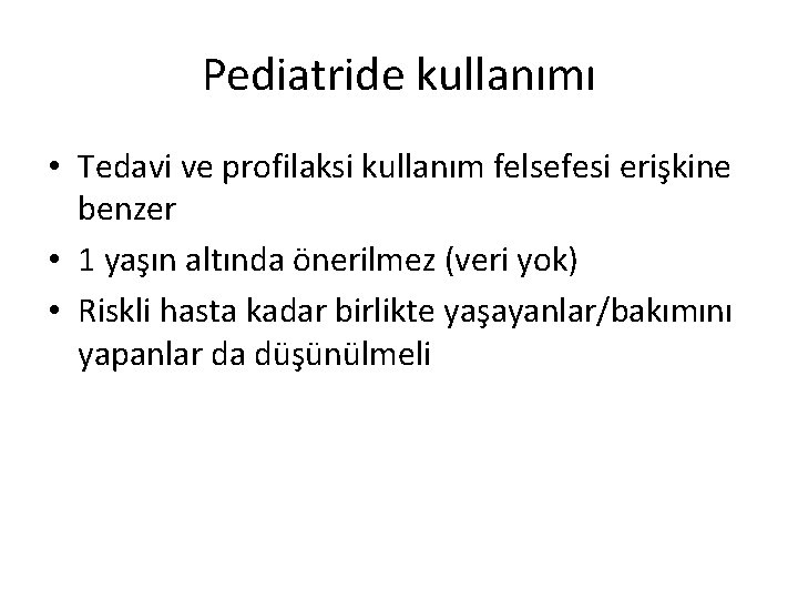 Pediatride kullanımı • Tedavi ve profilaksi kullanım felsefesi erişkine benzer • 1 yaşın altında