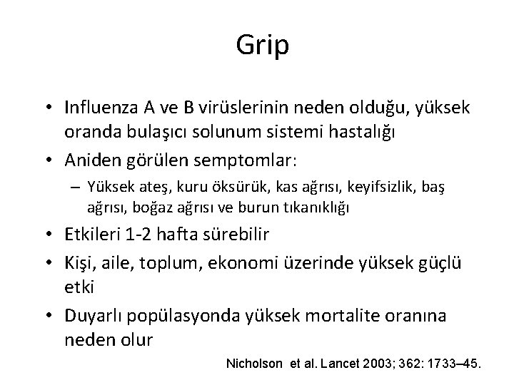 Grip. Nedir? İnfluenza • Influenza A ve B virüslerinin neden olduğu, yüksek oranda bulaşıcı