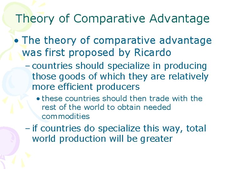 Theory of Comparative Advantage • The theory of comparative advantage was first proposed by