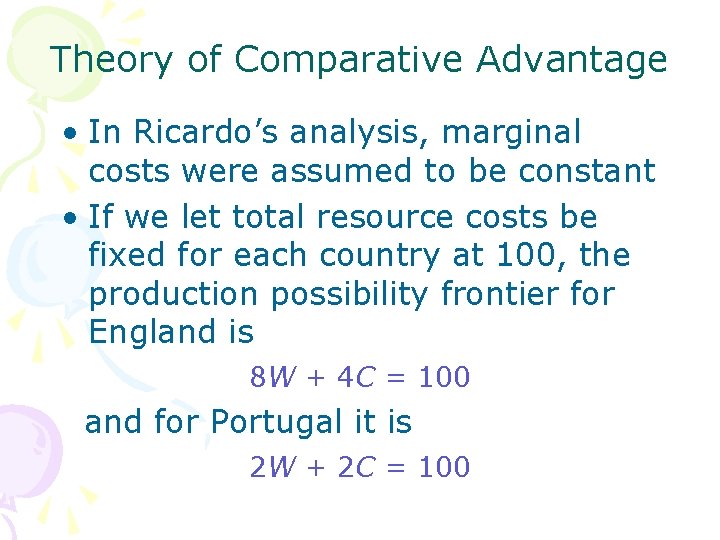 Theory of Comparative Advantage • In Ricardo’s analysis, marginal costs were assumed to be