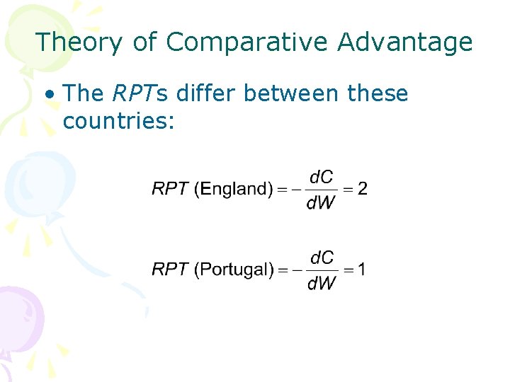 Theory of Comparative Advantage • The RPTs differ between these countries: 