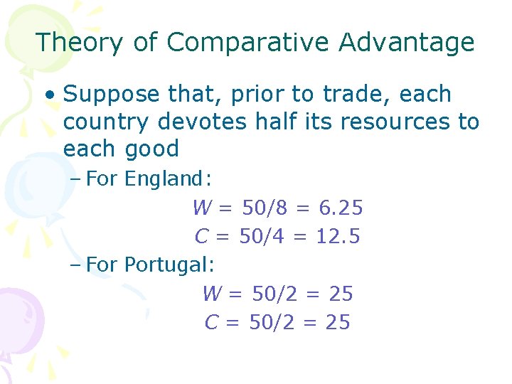 Theory of Comparative Advantage • Suppose that, prior to trade, each country devotes half