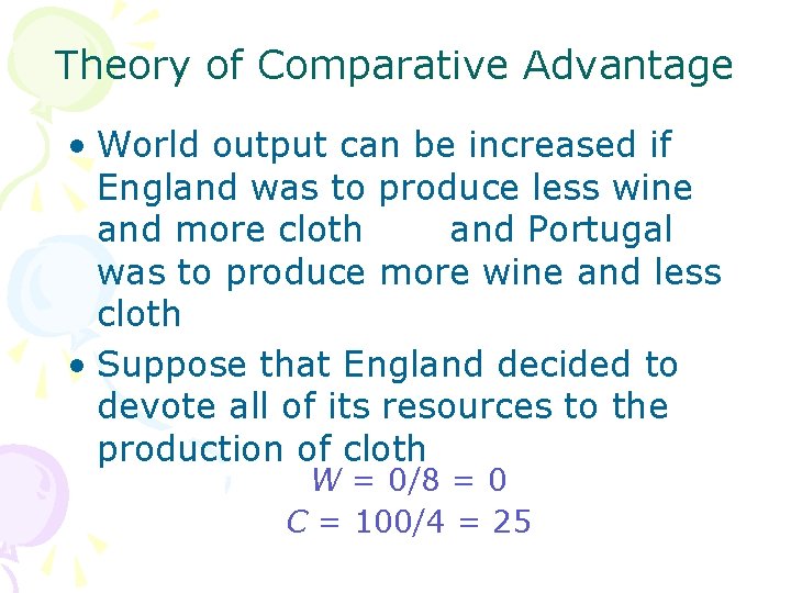 Theory of Comparative Advantage • World output can be increased if England was to