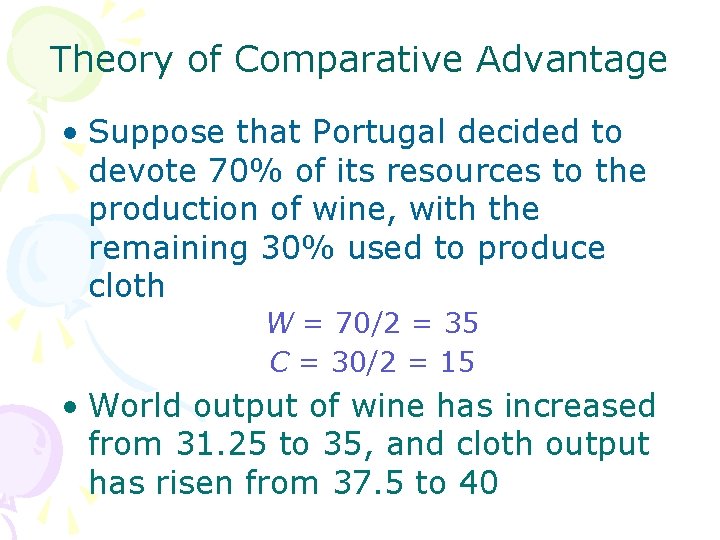 Theory of Comparative Advantage • Suppose that Portugal decided to devote 70% of its