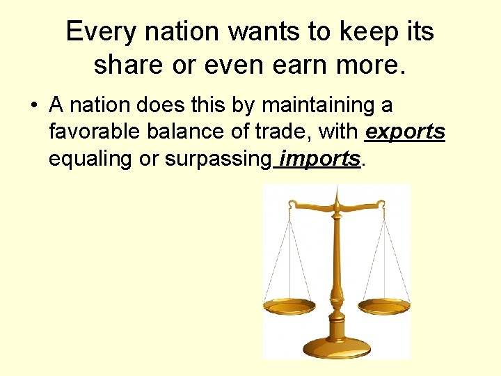 Every nation wants to keep its share or even earn more. • A nation