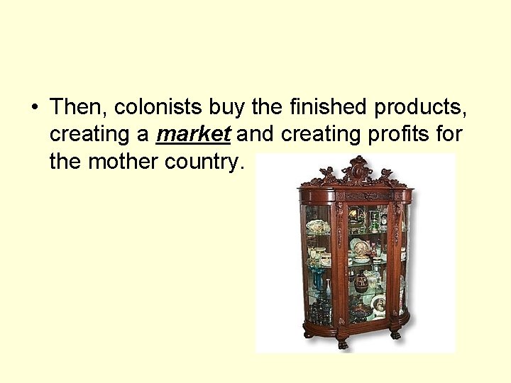  • Then, colonists buy the finished products, creating a market and creating profits