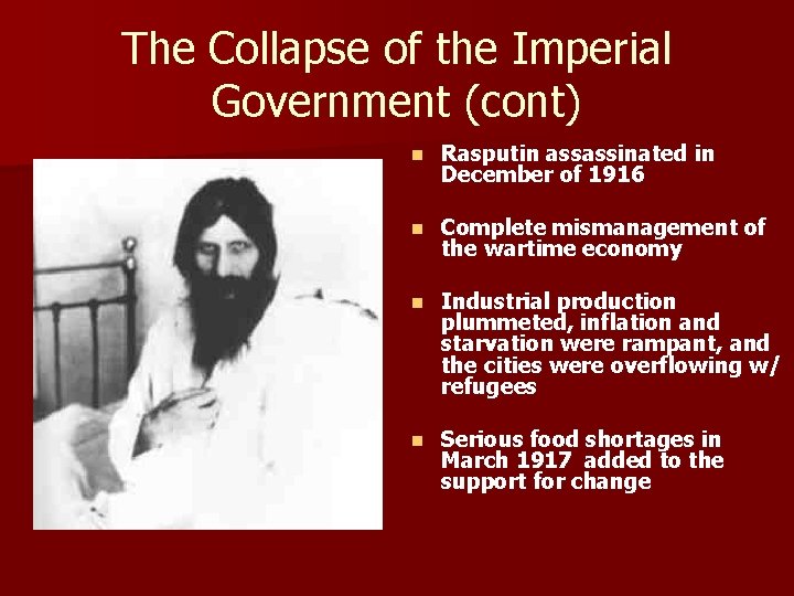 The Collapse of the Imperial Government (cont) n Rasputin assassinated in December of 1916