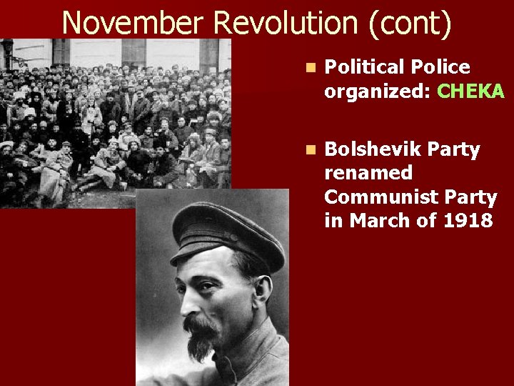 November Revolution (cont) n Political Police organized: CHEKA n Bolshevik Party renamed Communist Party