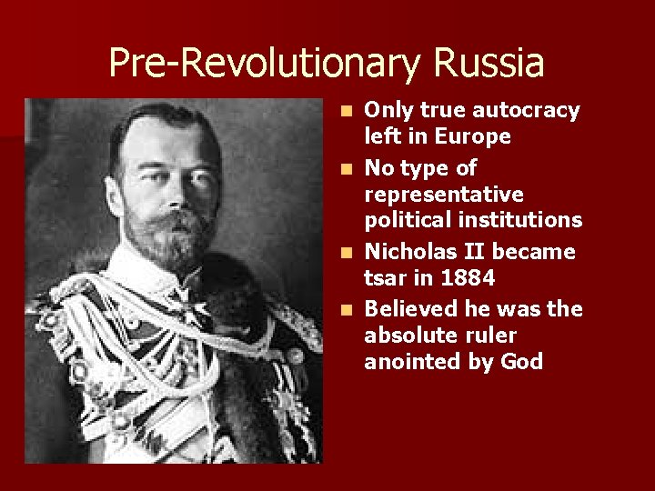 Pre-Revolutionary Russia Only true autocracy left in Europe n No type of representative political