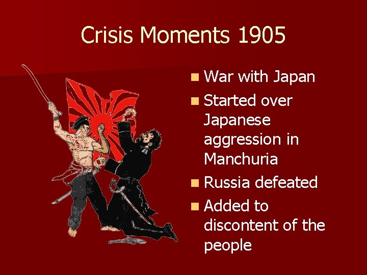 Crisis Moments 1905 n War with Japan n Started over Japanese aggression in Manchuria