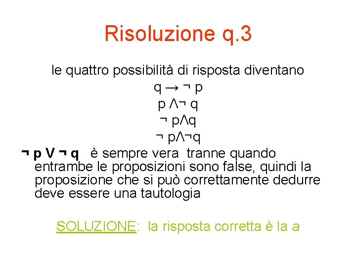 Risoluzione q. 3 le quattro possibilità di risposta diventano q→¬p p Λ¬ q ¬