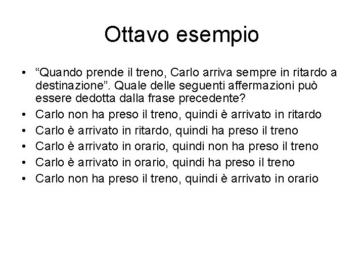 Ottavo esempio • “Quando prende il treno, Carlo arriva sempre in ritardo a destinazione”.