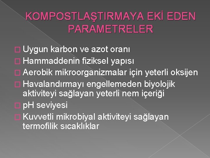 KOMPOSTLAŞTIRMAYA EKİ EDEN PARAMETRELER � Uygun karbon ve azot oranı � Hammaddenin fiziksel yapısı