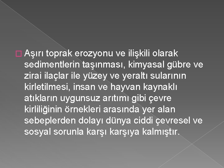 � Aşırı toprak erozyonu ve ilişkili olarak sedimentlerin taşınması, kimyasal gübre ve zirai ilaçlar