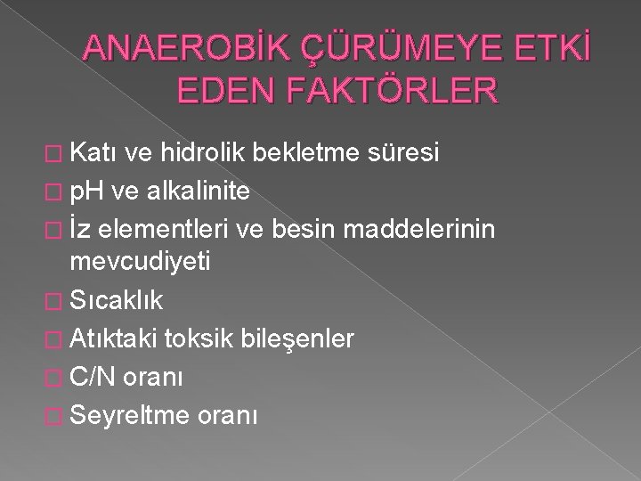 ANAEROBİK ÇÜRÜMEYE ETKİ EDEN FAKTÖRLER � Katı ve hidrolik bekletme süresi � p. H