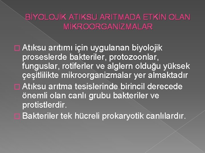 BİYOLOJİK ATIKSU ARITMADA ETKİN OLAN MİKROORGANİZMALAR � Atıksu arıtımı için uygulanan biyolojik proseslerde bakteriler,