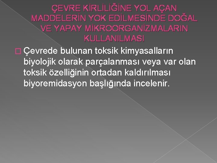 ÇEVRE KİRLİLİĞİNE YOL AÇAN MADDELERİN YOK EDİLMESİNDE DOĞAL VE YAPAY MİKROORGANİZMALARIN KULLANILMASI � Çevrede