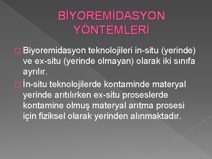 BİYOREMİDASYON YÖNTEMLERİ � Biyoremidasyon teknolojileri in-situ (yerinde) ve ex-situ (yerinde olmayan) olarak iki sınıfa