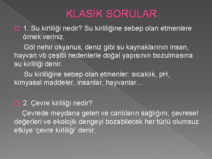 KLASİK SORULAR 1. Su kirliliği nedir? Su kirliliğine sebep olan etmenlere örnek veriniz. Göl