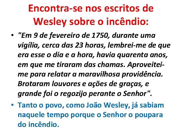 Encontra-se nos escritos de Wesley sobre o incêndio: • "Em 9 de fevereiro de