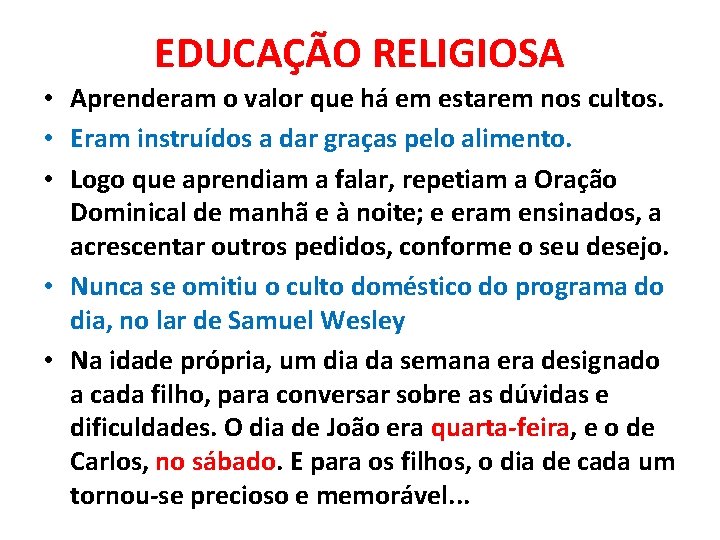 EDUCAÇÃO RELIGIOSA • Aprenderam o valor que há em estarem nos cultos. • Eram