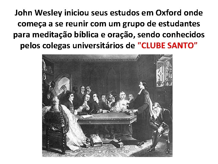 John Wesley iniciou seus estudos em Oxford onde começa a se reunir com um