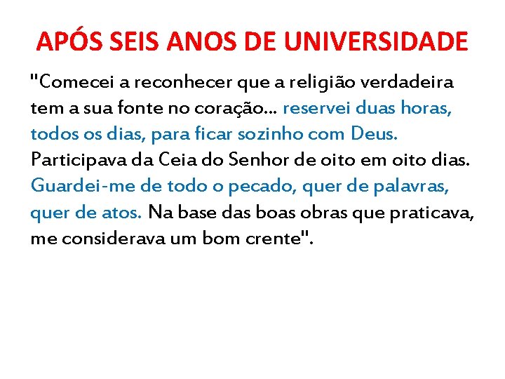 APÓS SEIS ANOS DE UNIVERSIDADE "Comecei a reconhecer que a religião verdadeira tem a